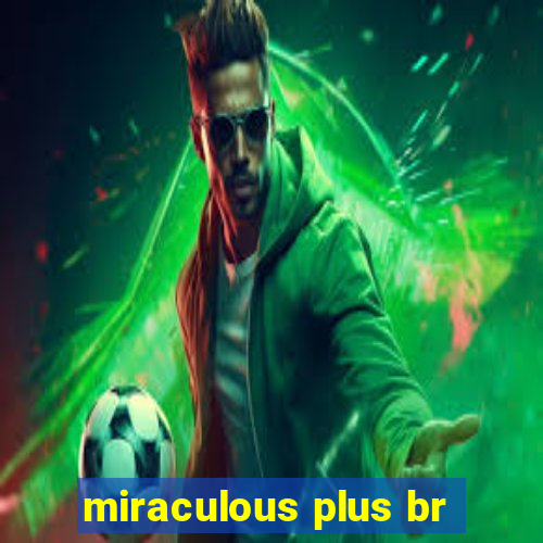 miraculous plus br